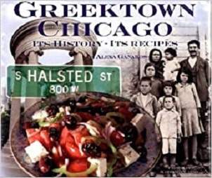 Greektown Chicago Its History Its Recipes by Alexa Ganakos includes stories about sweet Chicago Greeks