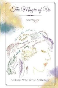 Cover of The Magic of Us - A Moms Who Write Poetry Anthology