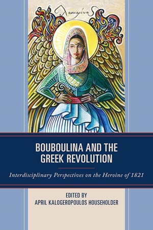 My Greek Books Febraury 2026 Reads. Cover of Bouboulina and the Greek Revolution edited by April Kalogeropoulos Householder. Image og a woman in 1800s traditinoal Greek dress with headscarf, with a gold halo and wings similar to an Orthodox icon.
