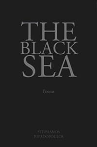 National Poetry Month More Greek American Poets. Cover of The Black Sea by Stephanos Papadopoulos. Black cover, no images, with gray lettering.